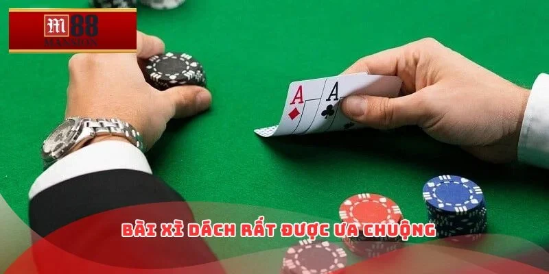 Bài Xì Dách rất được ưa chuộng