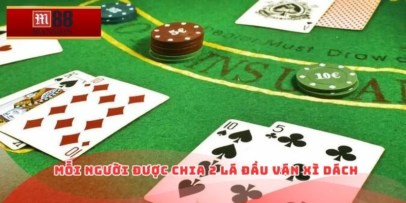 Mỗi người được chia 2 lá đầu ván xì dách