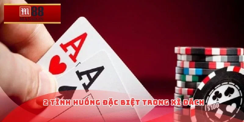 2 tình huống đặc biệt trong xì dách
