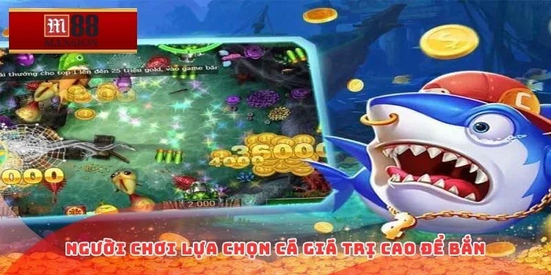 Người chơi lựa chọn cá giá trị cao để bắn
