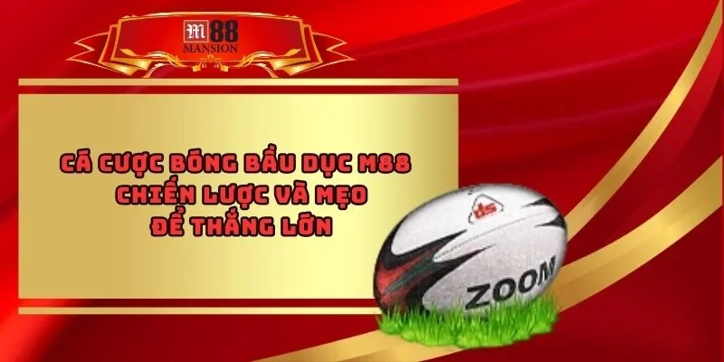 Cá Cược Bóng Bầu Dục M88 - Chiến Lược Và Mẹo Để Thắng Lớn