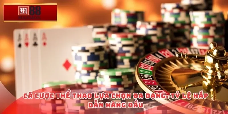 Cá cược thể thao lựa chọn đa dạng, tỷ lệ hấp dẫn hàng đầu