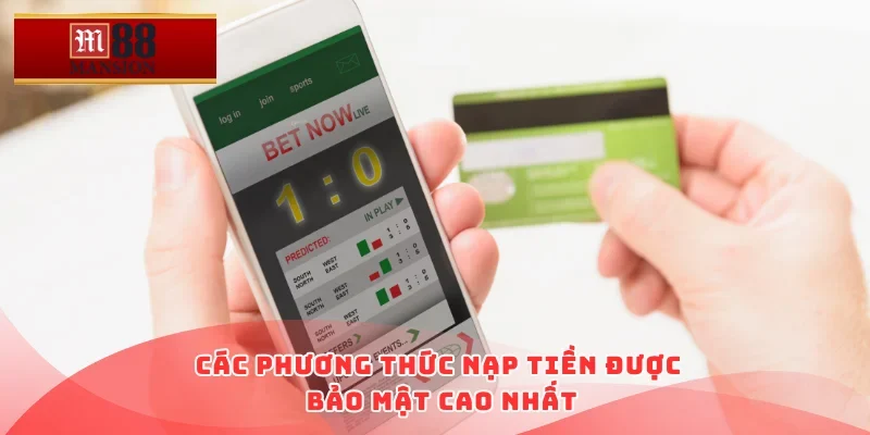Các phương thức nạp tiền được bảo mật cao nhất