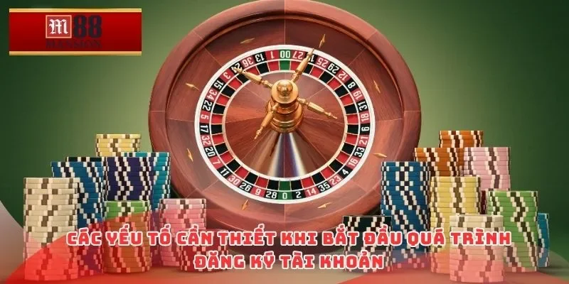 Các yếu tố cần thiết khi bắt đầu quá trình đăng ký tài khoản