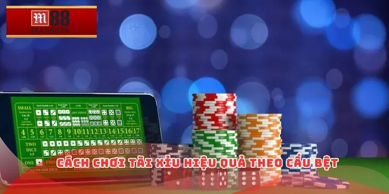 Cách chơi tài xỉu hiệu quả theo cầu bệt