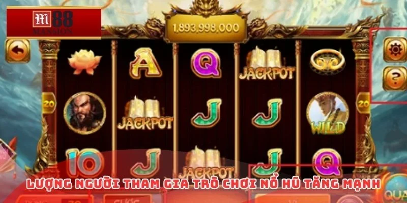 Lượng người tham gia trò chơi nổ hũ tăng mạnh