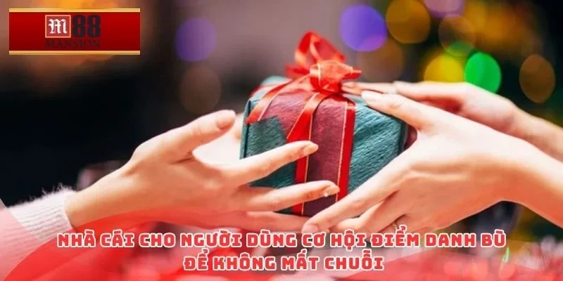 Nhà cái cho người dùng cơ hội điểm danh bù để không mất chuỗi