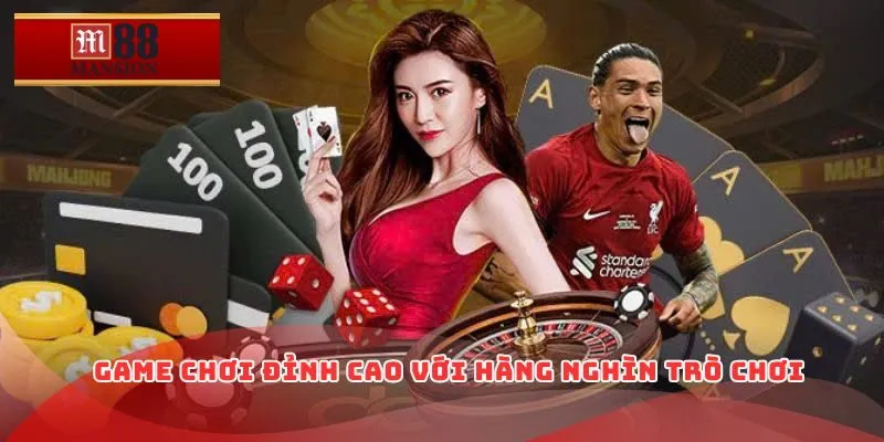 Game chơi đỉnh cao với hàng nghìn trò chơi