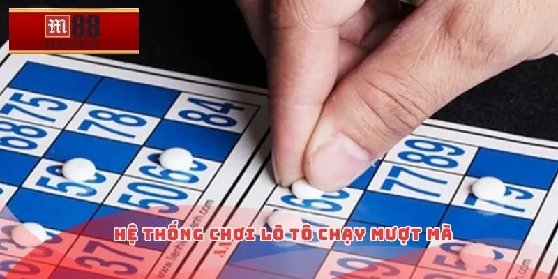 Hệ thống chơi lô tô chạy mượt mà