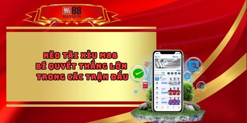 Kèo Tài Xỉu M88 – Bí Quyết Thắng Lớn Trong Các Trận Đấu