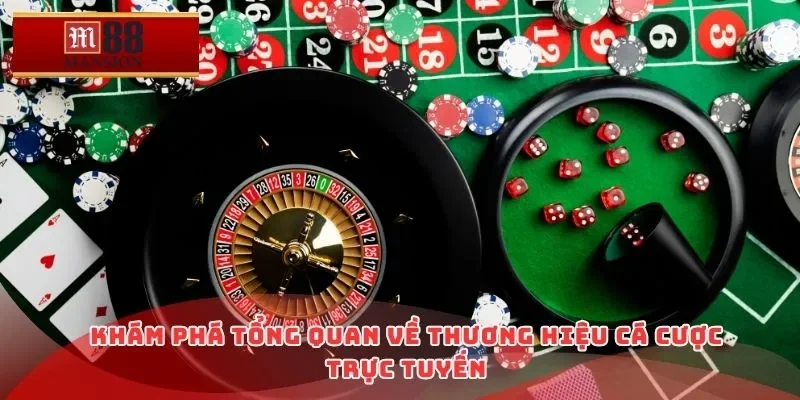 Khám phá tổng quan về thương hiệu cá cược trực tuyến
