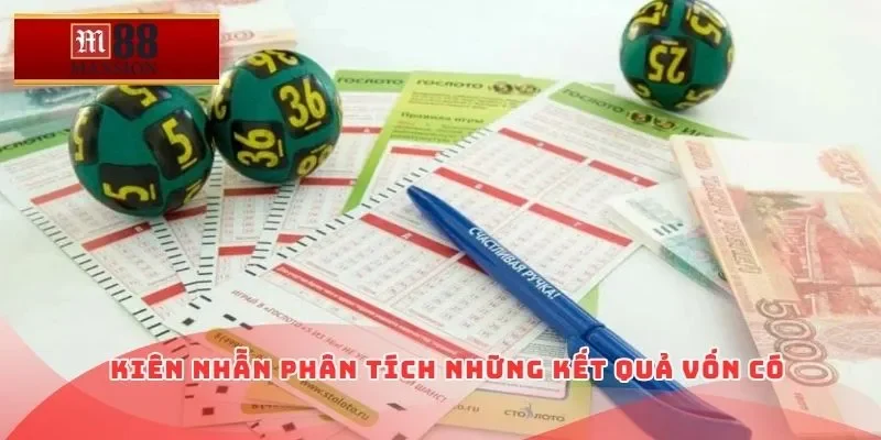 Kiên nhẫn phân tích những kết quả vốn có