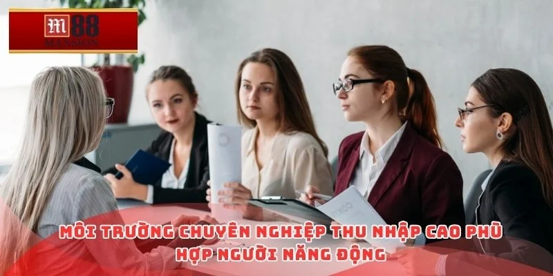 Môi trường chuyên nghiệp thu nhập cao phù hợp người năng động