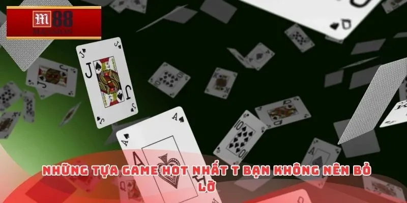 Những tựa game hot nhất bạn không nên bỏ lỡ