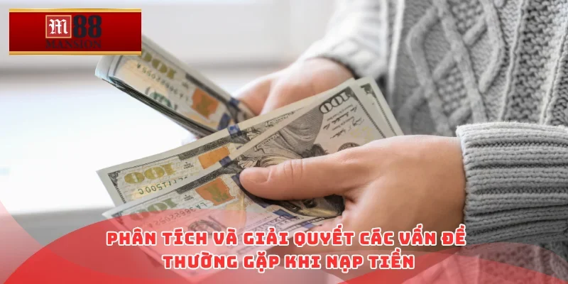 Phân tích và giải quyết các vấn đề thường gặp khi nạp tiền