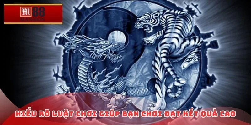 Hiểu rõ luật chơi giúp bạn chơi đạt kết quả cao