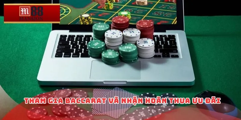Tham gia Baccarat và nhận hoàn thua ưu đãi