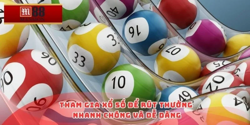 Tham gia xổ số để rút thưởng nhanh chóng và dễ dàng