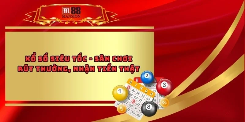 Xổ Số Siêu Tốc - Sân Chơi Rút Thưởng, Nhận Tiền Thật 